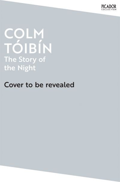 The Story of the Night - Picador Collection - Colm Toibin - Kirjat - Pan Macmillan - 9781035030859 - torstai 4. huhtikuuta 2024