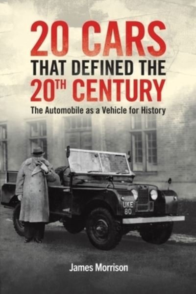 Cover for James Morrison · Twenty Cars that Defined the 20th Century: The Automobile as a Vehicle for History (Paperback Bog) (2024)