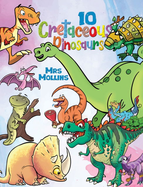 Cover for Mrs Mollins . · 10 Cretaceous Dinosaurs (Paperback Book) (2024)