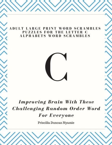 Cover for Priscilla Duncan Nyamie · Adult Large Print Word Scrambles Puzzles for the Letter C Alphabets Word Scrambles (Paperback Book) (2019)