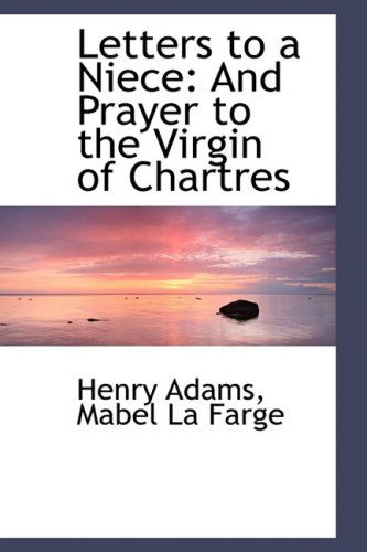 Cover for Henry Adams · Letters to a Niece: and Prayer to the Virgin of Chartres (Hardcover Book) (2009)