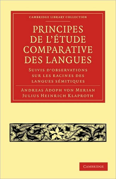 Principes De L'etude Comparative Des Langues: Suivis D'observations Sur Les Racines Des Langues Semitiques - Cambridge Library Collection - Linguistics - Andreas Adoph Von Merian - Books - Cambridge Library Collection - 9781108006859 - January 21, 2010