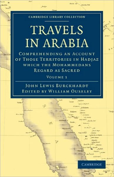 Travels in Arabia: Comprehending an Account of Those Territories in Hadjaz which the Mohammedans Regard as Sacred - Cambridge Library Collection - Travel, Middle East and Asia Minor - John Lewis Burckhardt - Books - Cambridge University Press - 9781108022859 - November 25, 2010