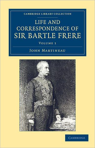 Cover for John Martineau · Life and Correspondence of Sir Bartle Frere, Bart., G.C.B., F.R.S., etc. - Life and Correspondence of Sir Bartle Frere, Bart., G.C.B., F.R.S., etc. 2 Volume Set (Paperback Book) (2012)