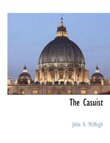The Casuist - John A. Mchugh - Books - BCR (Bibliographical Center for Research - 9781117888859 - March 11, 2010