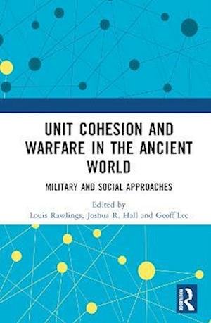Unit Cohesion and Warfare in the Ancient World: Military and Social Approaches - Louis Rawlings - Boeken - Taylor & Francis Ltd - 9781138045859 - 24 maart 2023