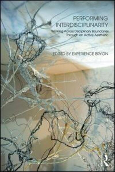 Cover for Experience Bryon · Performing Interdisciplinarity: Working Across Disciplinary Boundaries Through an Active Aesthetic (Taschenbuch) (2017)