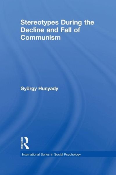 Cover for Gyorgy Hunyady · Stereotypes During the Decline and Fall of Communism - International Series in Social Psychology (Pocketbok) (2015)