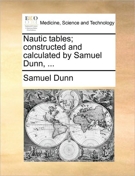 Cover for Samuel Dunn · Nautic Tables; Constructed and Calculated by Samuel Dunn, ... (Paperback Book) (2010)