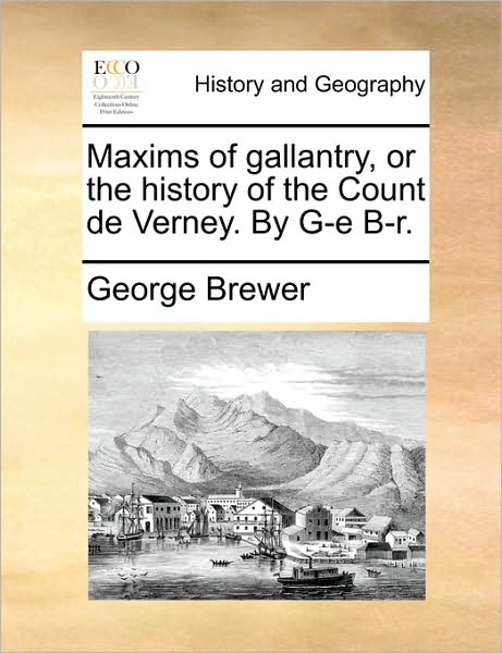 Cover for George Brewer · Maxims of Gallantry, or the History of the Count De Verney. by G-e B-r. (Paperback Book) (2010)