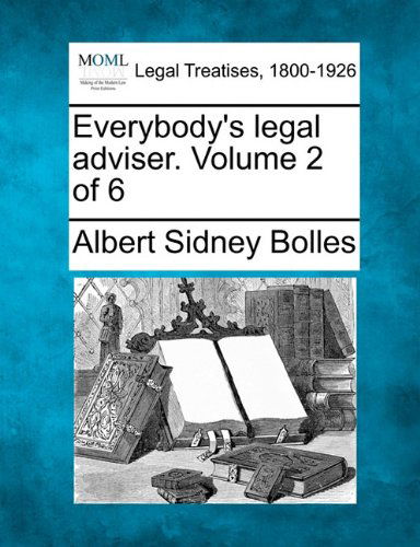 Everybody's Legal Adviser. Volume 2 of 6 - Albert Sidney Bolles - Books - Gale, Making of Modern Law - 9781240126859 - December 1, 2010
