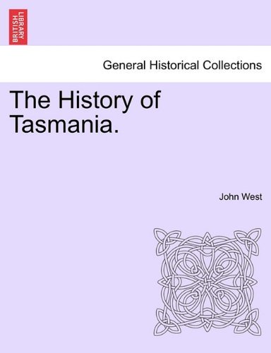 The History of Tasmania. - John West - Bøker - British Library, Historical Print Editio - 9781241426859 - 25. mars 2011