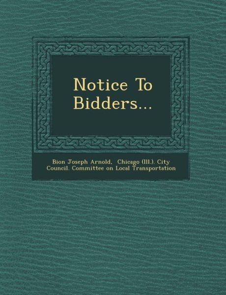 Cover for Bion Joseph Arnold · Notice to Bidders... (Taschenbuch) (2012)