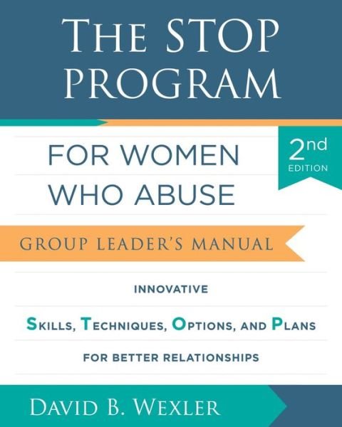 Cover for David B. Wexler · The STOP Program for Women Who Abuse: Group Leader's Manual (Taschenbuch) [Second edition] (2024)