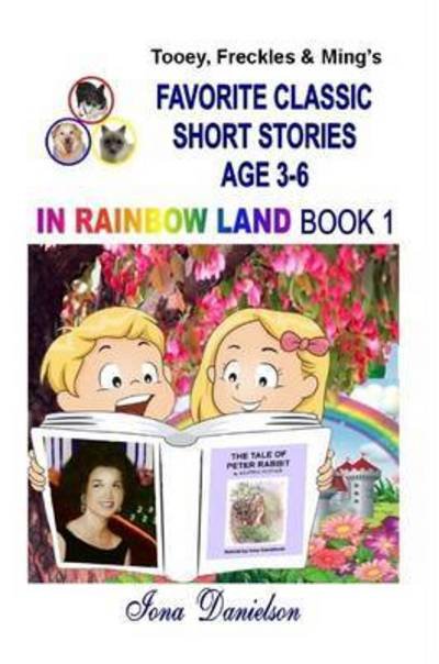 Cover for Iona Danielson · Tooey, Freckles &amp; Ming's Favorite Classic Short Stories Age 3-6 in Rainbow Land Book 1 (Paperback Book) (2015)