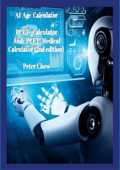 AI Age Calculator PCET Calculator and PCET Medical Calculator - Peter Chew - Books - Lulu Press, Inc. - 9781387791859 - July 13, 2022