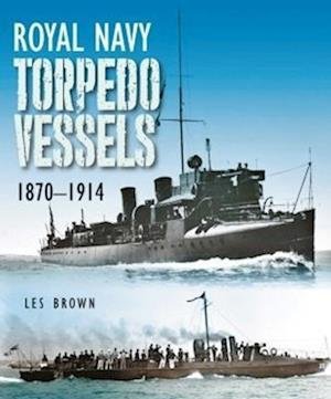 Cover for Les Brown · Royal Navy Torpedo Vessels: 1870 - 1914 (Hardcover Book) (2023)
