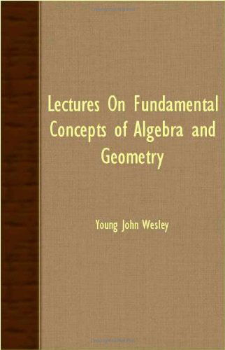 Cover for Young John Wesley · Lectures on Fundamental Concepts of Algebra and Geometry (Paperback Book) (2007)