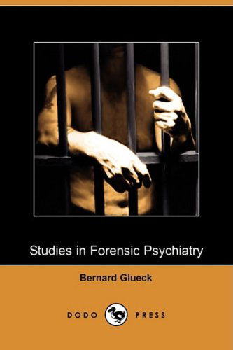 Cover for Bernard Glueck · Studies in Forensic Psychiatry (Dodo Press) (Criminal Science Monograph: Supplement to the Journal of the American Institute of Criminal Law and Criminology) (Paperback Book) (2009)