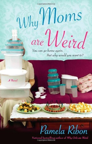 Why Moms Are Weird - Pamela Ribon - Books - Gallery Books - 9781416503859 - August 1, 2006