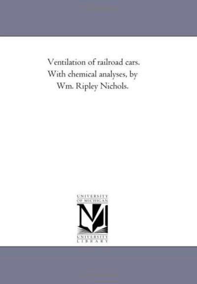 Cover for Michigan Historical Reprint Series · Ventilation of Railroad Cars. with Chemical Analyses, by Wm. Ripley Nichols. (Paperback Bog) (2011)