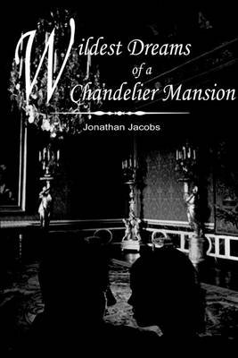 Cover for Jonathan Jacobs · Wildest Dreams of a Chandelier Mansion (Hardcover Book) (2004)