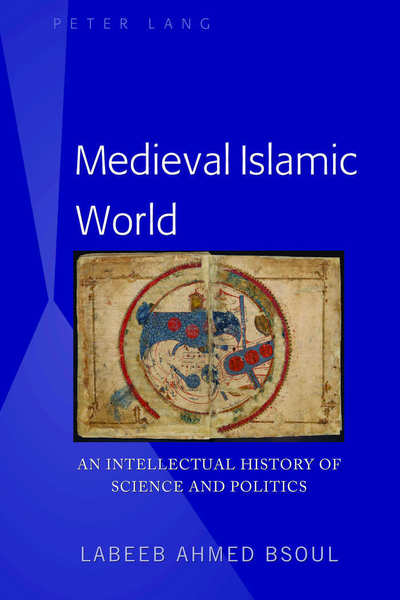 Cover for Labeeb Ahmed Bsoul · Medieval Islamic World: An Intellectual History of Science and Politics (Hardcover Book) [New edition] (2018)