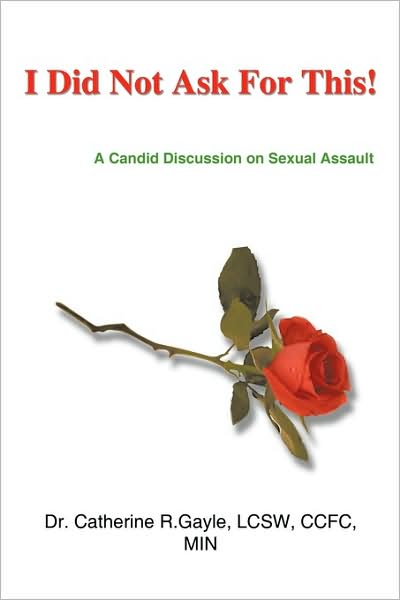 Cover for Catherine Gayle · I Did Not Ask for This: a Candid Discussion on Sexual Assault (Pocketbok) (2008)