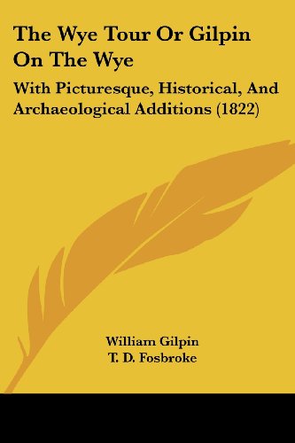 Cover for William Gilpin · The Wye Tour or Gilpin on the Wye: with Picturesque, Historical, and Archaeological Additions (1822) (Paperback Book) (2008)