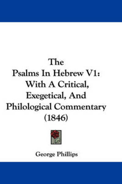 Cover for George Phillips · The Psalms in Hebrew V1: with a Critical, Exegetical, and Philological Commentary (1846) (Hardcover Book) (2008)