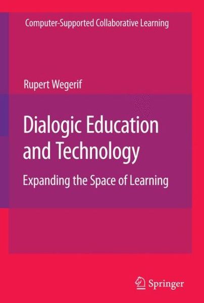 Cover for Rupert Wegerif · Dialogic Education and Technology: Expanding the Space of Learning - Computer-Supported Collaborative Learning Series (Taschenbuch) [Softcover reprint of hardcover 1st ed. 2007 edition] (2010)