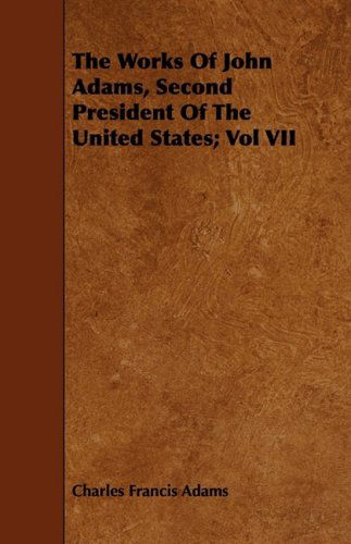 Cover for Charles Francis Adams · The Works of John Adams, Second President of the United States; Vol Vii (Paperback Book) (2008)