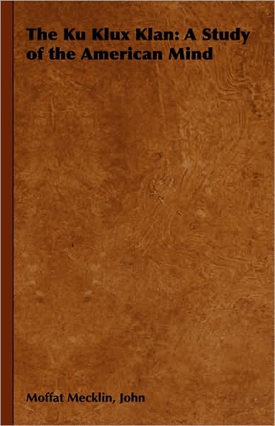Cover for John Moffat Mecklin · The Ku Klux Klan: a Study of the American Mind (Hardcover Book) (2008)