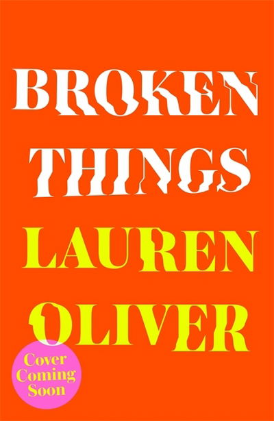 Broken Things - Lauren Oliver - Książki - Hodder & Stoughton - 9781444786859 - 2 października 2018