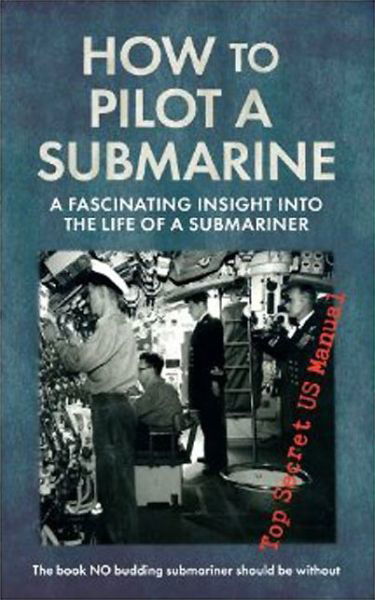 How to Pilot a Submarine: The Second World War Manual - How to ... - United States Navy - Books - Amberley Publishing - 9781445635859 - May 15, 2014