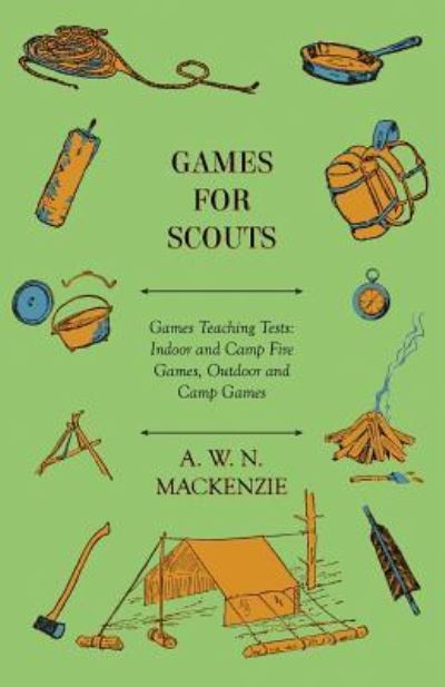 Cover for A W N Mackenzie · Games for Scouts - Games Teaching Tests: Indoor and Camp Fire Games, Outdoor and Camp Games (Paperback Book) (2011)