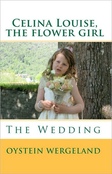 Cover for Oystein Wergeland · Celina Louise, the Flower Girl: the Wedding (Paperback Bog) (2010)