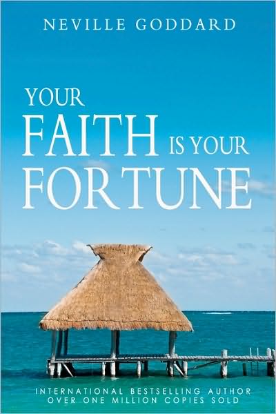 Your Faith is Your Fortune - Neville Goddard - Böcker - Createspace - 9781452862859 - 19 maj 2010