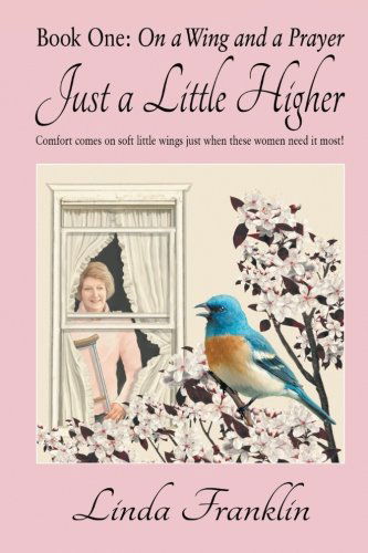 Cover for Linda Franklin · Just a Little Higher: a Collection of True Stories About Women and the Special Birds Who Encouraged Them (Taschenbuch) (2013)