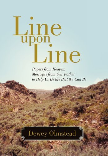 Cover for Dewey Olmstead · Line Upon Line: Papers from Heaven, Messages from Our Father to Help Us Be the Best We Can Be (Hardcover bog) (2012)