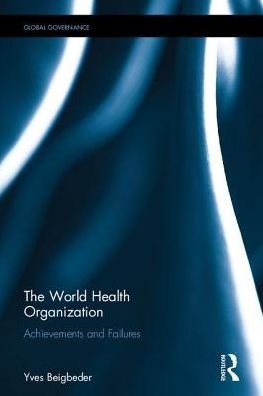 Cover for Yves Beigbeder · The World Health Organization: Achievements and Failures - Global Governance (Hardcover Book) (2017)
