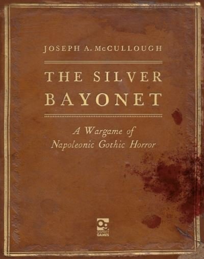 Cover for McCullough, Joseph A. (Author) · The Silver Bayonet: A Wargame of Napoleonic Gothic Horror - The Silver Bayonet (Hardcover Book) (2021)