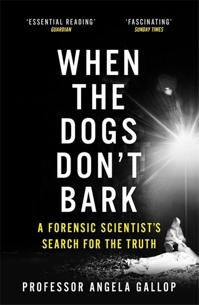 Cover for Professor Angela Gallop · When the Dogs Don't Bark: A Forensic Scientist's Search for the Truth (Paperback Book) (2020)