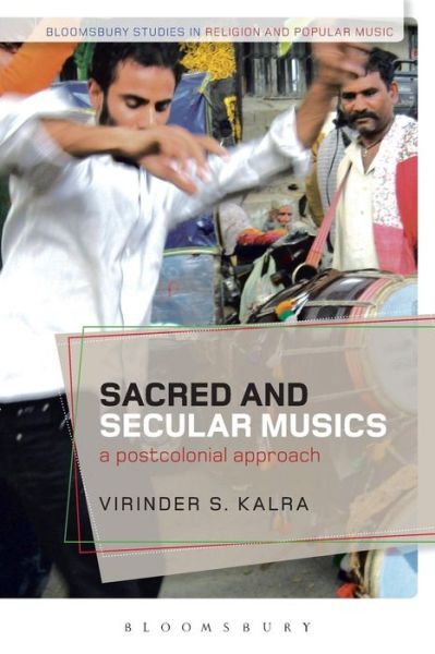 Cover for Kalra, Dr Virinder S. (University of Manchester, UK) · Sacred and Secular Musics: A Postcolonial Approach - Bloomsbury Studies in Religion and Popular Music (Pocketbok) (2016)