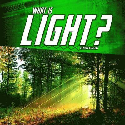 What Is Light? - Mark Weakland - Livres - Capstone Global Library Ltd - 9781474770859 - 27 juin 2019