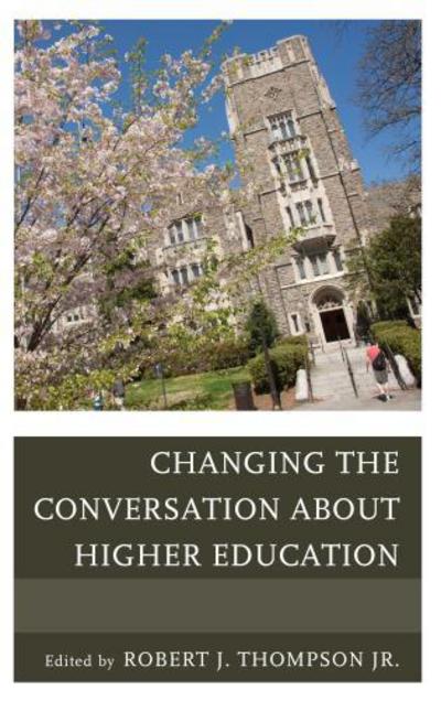 Changing the Conversation about Higher Education - Robert Thompson - Kirjat - Rowman & Littlefield - 9781475801859 - maanantai 4. maaliskuuta 2013