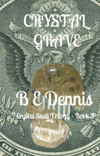 Cover for B E Dennis · Crystal Grave: a Crystal Skull Trilogy (Volume 3) (Pocketbok) (2012)