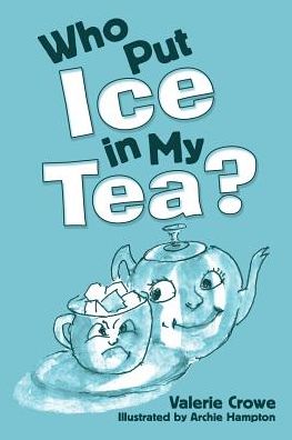 Cover for Valerie Crowe · Who Put Ice in My Tea? (Paperback Book) (2017)