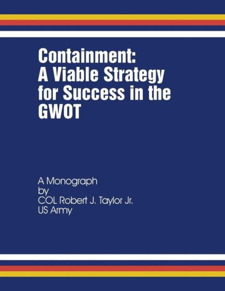 Cover for Col Robert J Taylor Jr · Containment: a Viable Strategy for Success in the Gwot (Paperback Book) (2012)