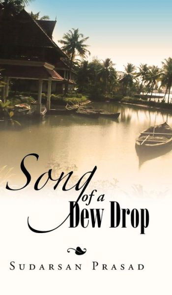 Song of a Dew Drop - Sudarsan Prasad - Böcker - Partridge India - 9781482856859 - 30 oktober 2015